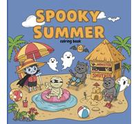 spooky summer coloring book: for Adults and Teens with Cute Creepy Characters Enjoying Summer Days, Simple and Easy Designs for Relaxatio