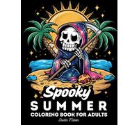 Spooky Summer Coloring Book: Relaxing Illustrations to Color for Adult and Teens Seeking Stress Free Fun
