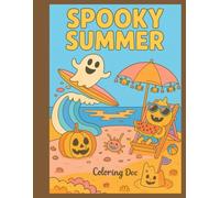 Spooky Summer: Fun and Cute Halloween Meets Summer Coloring Book for Kids Ages 4-8 - Bold Lines and Simple Designs for Easy Coloring: A Silly and ... and Creativity Perfect for Little