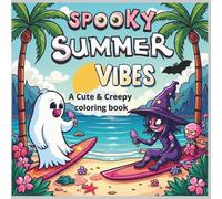 Spooky Summer Vibes: A Cute & Creepy Coloring Book for Adults & Teens - Easy Halloween Summer Fun with Ghosts, Monsters & Beach Designs.