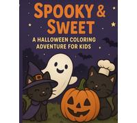 Spooky & Sweet: A Halloween Coloring Adventure for Kids: 24 Fun and Friendly Monsters, Ghosts, Witches & More for Ages 4-8