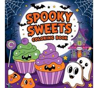 Spooky Sweets Coloring Book: A Fun and Creepy Halloween-Themed Coloring Book Filled with Candy, Desserts, and Cute Spooky Creatures for All Ages