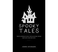 Spooky Tales: True Supernatural Encounters From Britain and Beyond