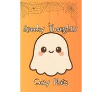 Spooky Thoughts, Cozy Plots Notebook: A Notebook for Brainstorms, Boo’s, and Brilliant Ideas