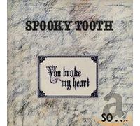 SPOOKY TOOTH - YOU BROKE MY.. -REISSUE-