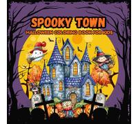 Spooky Town Coloring Book : Fun and Easy Spooky Scenes for Kids Ages 4-8 Featuring Baby Ghosts, Witches, Wizards, Zombies, Pumpkins, Animals, Haunted Houses and More