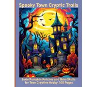 Spooky Town Cryptic Trails: Eerie Pumpkin Patches and Grim Skulls for Teen Creative Hobby, 100 Pages