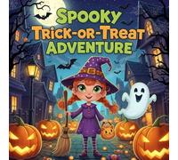Spooky Trick-or-Treat adventure: Fun Halloween AdventureStory A Cute and Funny Witch Tale with Candy, Costumes, Pumpkins, and a Friendly Ghost Perfect ... Preschool, Kindergarten, and Early Readers