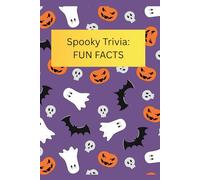 Spooky Trivia: FUN FACTS: 57 Creepy, Cool, and Funny Facts About Monsters, Candy, and Halloween Fun for Kids Ages 7-14