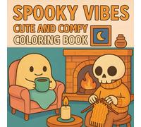 Spooky Vibes Coloring Book: Cute and Comfy, Adorable Ghosts, Skeletons & Cozy Autumn Scenes for Kids, Adults, Teens. Relaxing Halloween Coloring Fun