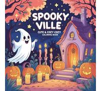Spooky Ville: Cute & Cozy Coloring Book for Adults and Teens Featuring Hygge Moments with Ghosts, Pumpkins, and Monsters for Relaxation: A Whimsical ... - Perfect for Stress Relief and Halloween