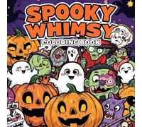 Spooky Whimsy: Cute and Funny Halloween Coloring Book for Kids Featuring Ghosts, Witches & Silly Monsters (Spooky Friends Coloring): Cute & Funny ... Witches, and Monsters Made for Smiles!