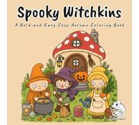 Spooky Witchkins: A Bold and Easy Autumn Coloring Book for Adults, Teens, and Kids Featuring Hazel, Juniper, and Marigold, Three Cute Cottagecore ... Fall Scenes for Stress Relief and Relaxation