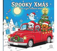 Spooky Xmas: Cute & Easy Coloring Book for Adults and Teens Featuring Designs of Cozy Christmas with Creepy Characters and Holiday Stuff for Relaxation (Spooky - Cute - Easy Coloring)