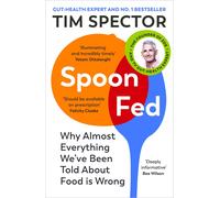 Spoon-Fed The #1 Sunday Times bestseller that shows why almost everything we’ve