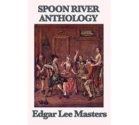 Spoon River Anthology: A Classic Collection of Voices from Small-Town America
