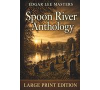 Spoon River Anthology: Classic Rural and Small Town Fiction - LARGE PRINT EDITION