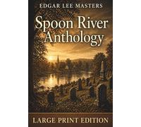 Spoon River Anthology: Classic Rural and Small Town Fiction - LARGE PRINT EDITION
