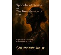 Spoonful of Stories - The New Version of Her: Women who rebuild themselves in Gold