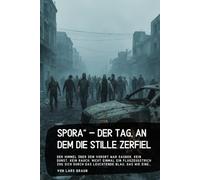 Spora“ - Der Tag, an dem die Stille zerfiel: Der Himmel über dem Vorort war sauber. Kein Dunst, kein Rauch, nicht einmal ein Flugzeugstrich zog sich durch das leuchtende Blau, das wie eine…