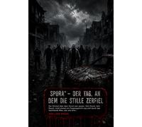 SPORA - DER TAG, AN DEM DIE STILLE ZERFIEL: SPORA: Postapokalyptischer Thriller über Pandemie, Zusammenbruch der Gesellschaft und das Ende der Zivilisation.