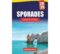 SPORADES GUIDE DE VOYAGE 2026: Découvrez les principales attractions, les plages, les restaurants locaux, les expériences culturelles et les itinéraires pour planifier votre escapade sur l'île grecque