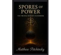 Spores of Power: The Truffle Witch's Handbook