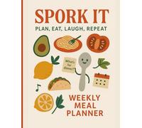 Spork It; Plan, Eat, Laugh, Repeat: Weekly Meal Planner with Grocery List: Meal Organizer Healthy Eating, Budgeting, Tasty Food, Daily Sections for Breakfast, Lunch, Dinner & Snacks, Diet