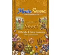 Sport - 100 Griglie di Parole Intrecciate: Volume 10 della Collana MenteSerena Giochi per la Mente. Schemi 15×15 con soluzioni. Caratteri grandi, ideali per adulti e anziani