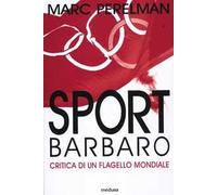 Sport barbaro. Critica di un flagello mondiale