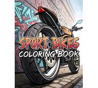 Sport Bikes Coloring Book: Superbike & Racing Motorcycle Coloring Pages for Kids & Teens (Ages 6-18)