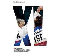 Sport dell'altro mondo. Dietro le quinte dei campioni