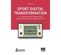 Sport digital transformation. La trasformazione digitale dello sport busin...