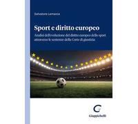 Sport e diritto europeo. Analisi dell'evoluzione del diritto europeo dello sport attraverso le sentenze della Corte di giustizia