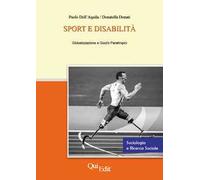 Sport e disabilità. Globalizzazione e giochi paralimpici - Dell'Aquila Pao...