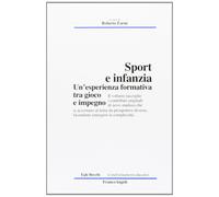 Sport e infanzia. Un'esperienza formativa tra gioco e impegno - R. Farné, 2015