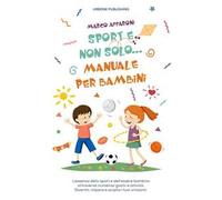 Sport e non solo... Manuale per bambini