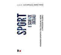 Sport E Scienze Sociali. Fenomeni Sportivi Tra Consumi, Media E Processi Globali