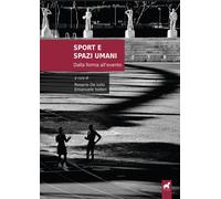 Sport e spazi umani. Dalla forma all'evento - De Iulio R. (cur.); Isidori ...