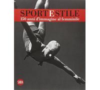 Sport e stile. 150 anni d'immagine al femminile. Ediz. italiana e inglese