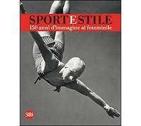 Sport e stile. 150 anni d'immagine al femminile - [Skira]