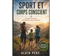 Sport et corps conscient: Le sport au service de l'éveil du corps conscient