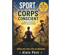 Sport et corps conscient: Le sport au service de l'éveil du corps conscient