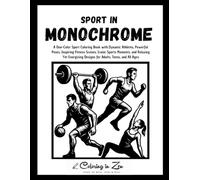Sport in Monochrome: A One-Color Sport Coloring Book with Dynamic Athletes, Powerful Poses, Inspiring Fitness Scenes, Iconic Sports Moments, and ... Designs for Adults, Teens, and All Ages