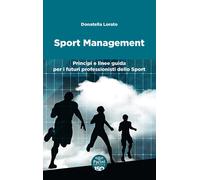 Sport management. Principi e linee guida per i futuri professionisti dello...