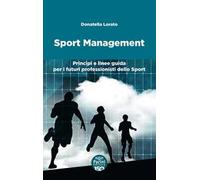 Sport management. Principi e linee guida per i futuri professionisti dello sport