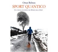 Sport quantico. Una visone quantistica del mondo dello sport - Beltran Omar
