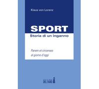 Sport. Storia Di Un Inganno. Panem Et Circenses Al Giorno D'Oggi - 2022