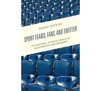 Sport Teams, Fans, and Twitter: The Influence of Social Media on Relationships and Branding