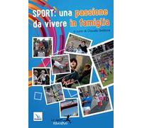 Sport: una passione da vivere in famiglia. Piccoli spunti per vivere lo sport in modo educativo